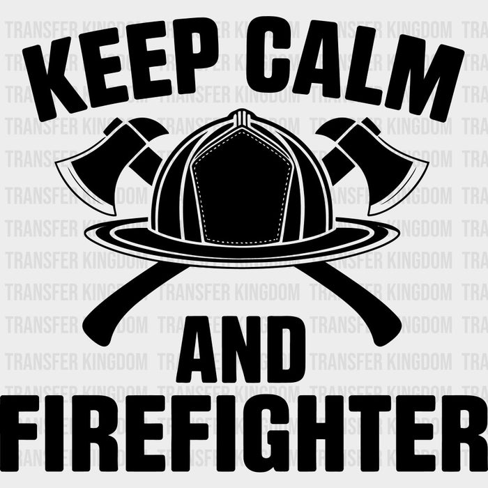 Keep Calm And Firefighter - Fire Department DTF Transfers