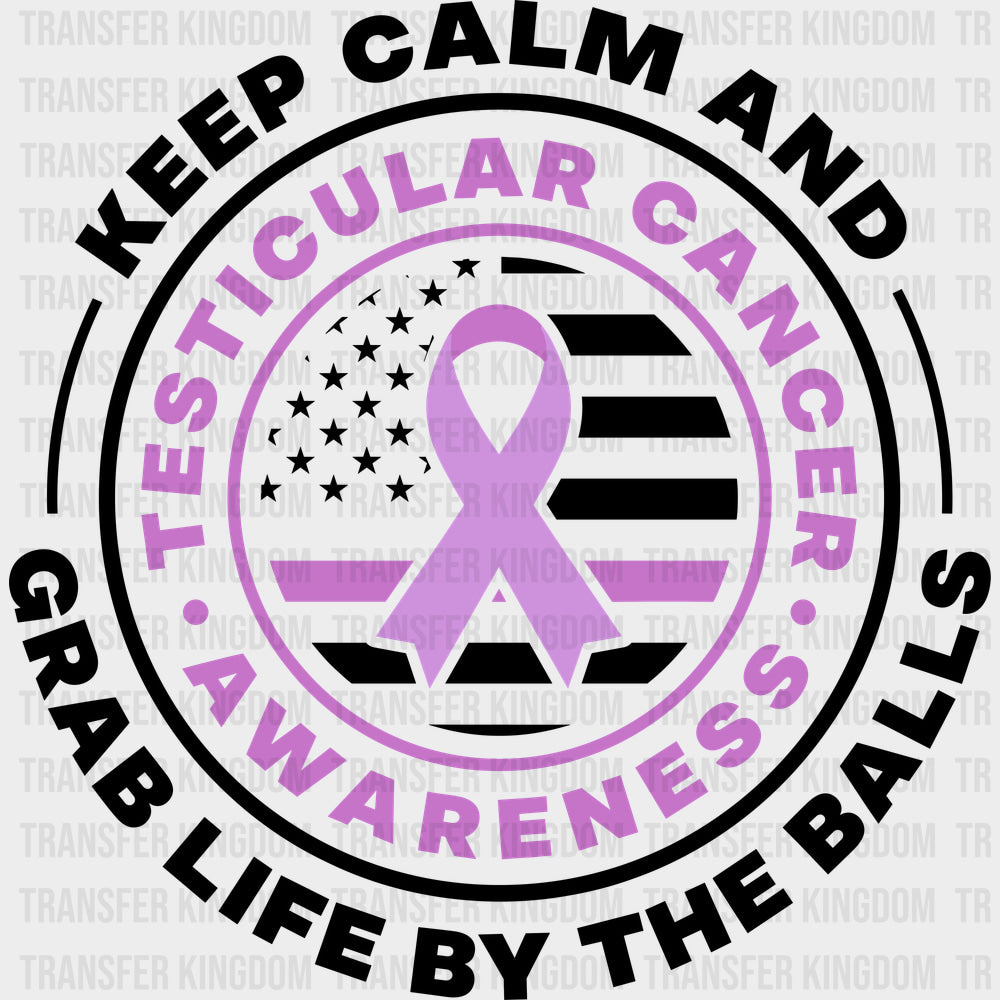 Keep Calm And Grab Life By The Balls - Testicular Cancer DTF Transfers - Adult Unisex - S & M (10’’) / Dark Color