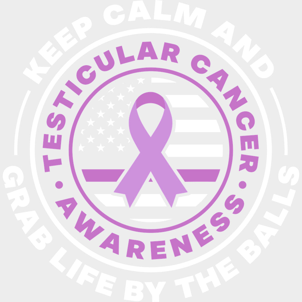 Keep Calm And Grab Life By The Balls - Testicular Cancer DTF Transfers - Adult Unisex - S & M (10’’) / Light Color