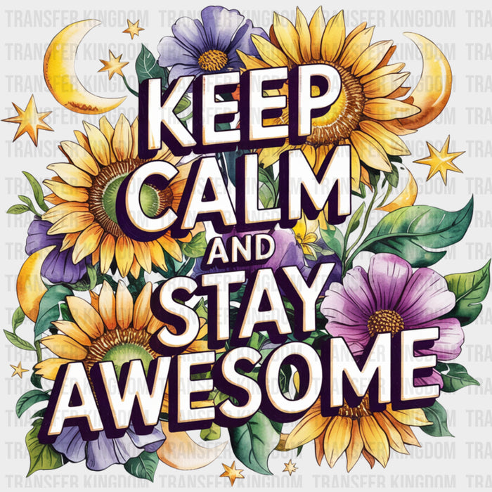 Keep Calm And Stay Awesome, Flowers - Quotes DTF Transfers