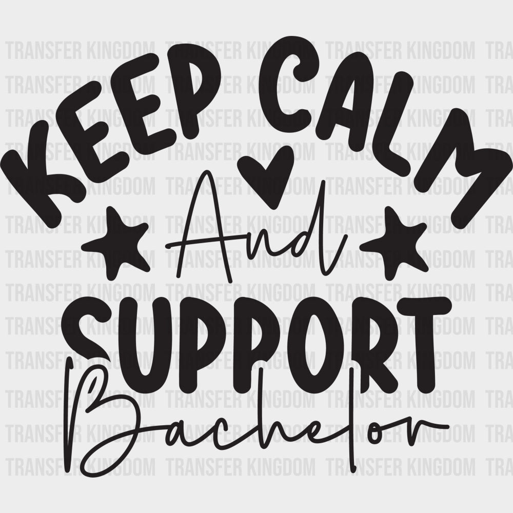 Keep Calm And Support Bachelor - Bachelor DTF Transfer transfer-kingdom Dark Color Design (See Imaging)