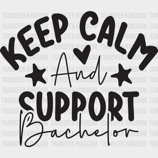 Keep Calm And Support Bachelor - Bachelor DTF Transfer transfer-kingdom Dark Color Design (See Imaging)