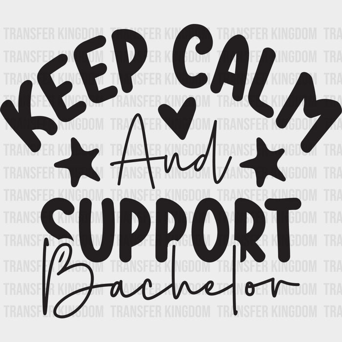 Keep Calm And Support Bachelor - Bachelor DTF Transfer