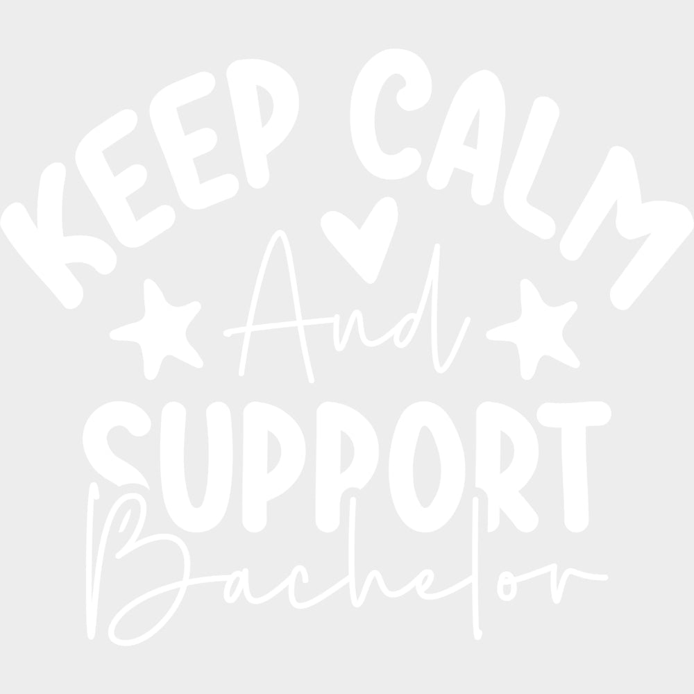 Keep Calm And Support Bachelor - Bachelor DTF Transfer transfer-kingdom Light Color Design (See Imaging)