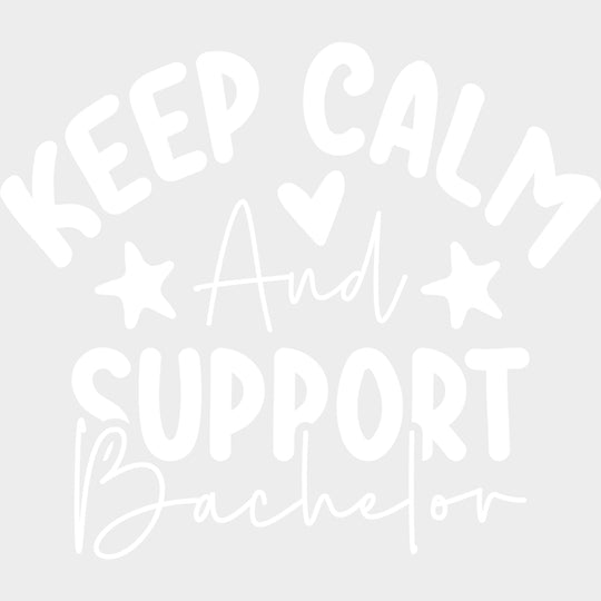 Keep Calm And Support Bachelor - Bachelor DTF Transfer transfer-kingdom Light Color Design (See Imaging)