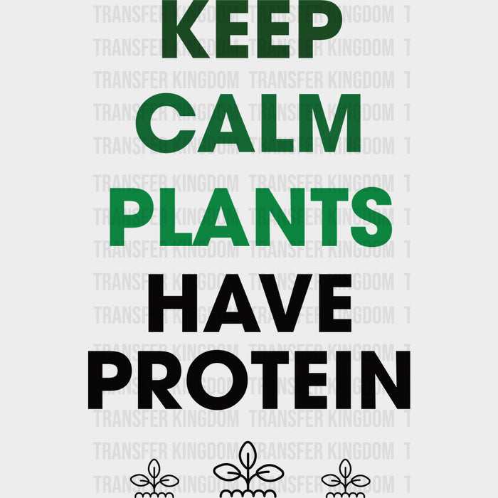 Keep Calm Plants Have Protein - Vegan DTF Transfers