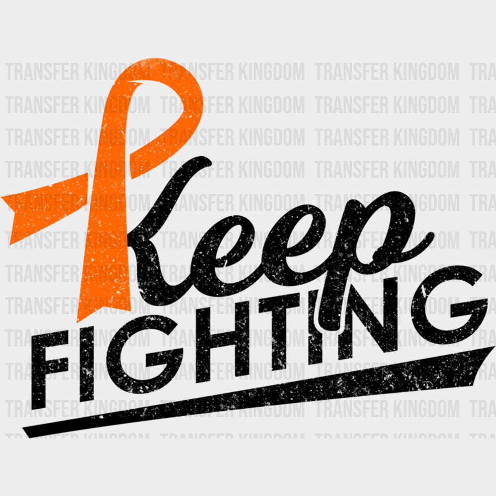 Keep Fighting Orange Ribbon - Leukemia DTF Transfers Adult Unisex - S & M (10’’) / Dark Color Design (See Imaging)