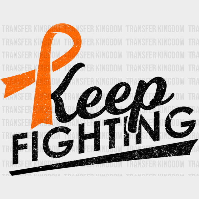 Keep Fighting, Orange Ribbon - Leukemia DTF Transfers