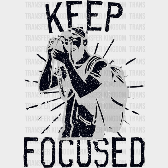 Keep Focused - Photography DTF Transfers Adult Unisex - S & M (10’’) / Dark Color Design (See Imaging)