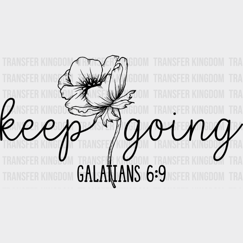 Keep Going Flower B&W - Christianity DTF Transfer Adult Unisex - S & M (10’’) / Dark Color Design (See Imaging)
