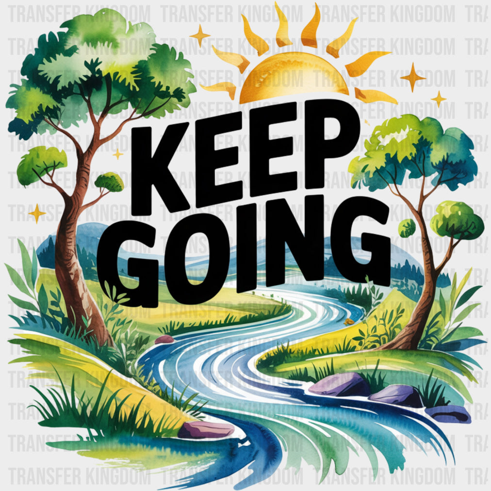 Keep Going River Design - Quotes DTF Transfers Adult Unisex - S & M (10’’) / Dark Color Design (See Imaging)