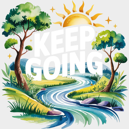 Keep Going River Design - Quotes DTF Transfers Adult Unisex - S & M (10’’) / Light Color Design (See Imaging)