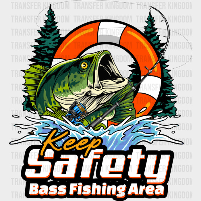 Keep Safety Bass Fishing Area - Fishing DTF Transfers