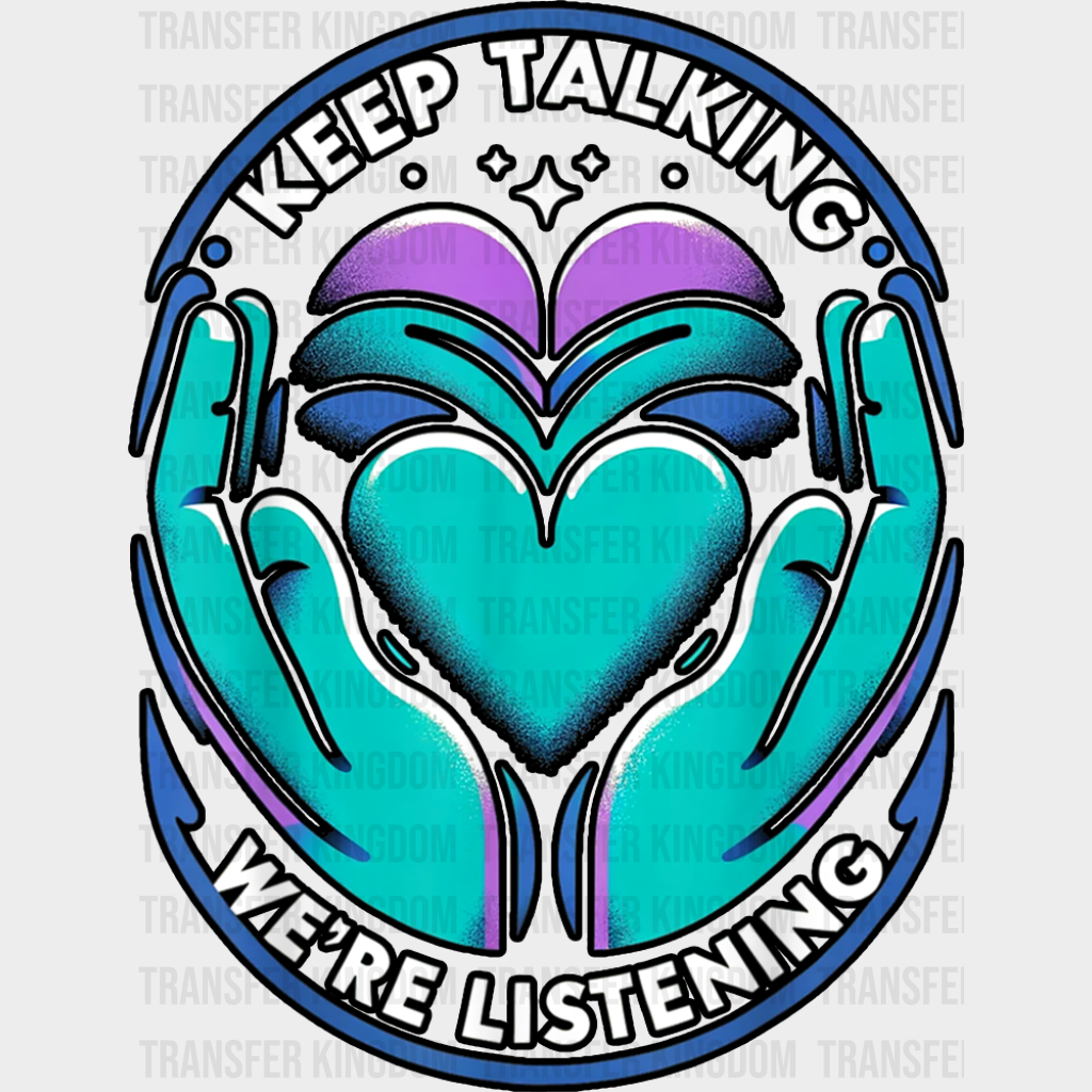 Keep Talking We’re Listening - Suicide Awareness DTF Transfer Adult Unisex - S & M (10’’) / Dark Color Design (See
