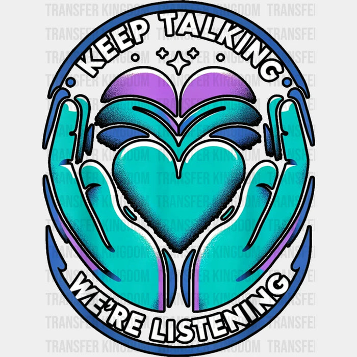 Keep Talking We're Listening - Suicide Awareness DTF Transfer