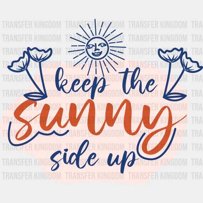 Keep The Sunny Side Up - Quotes DTF Transfer