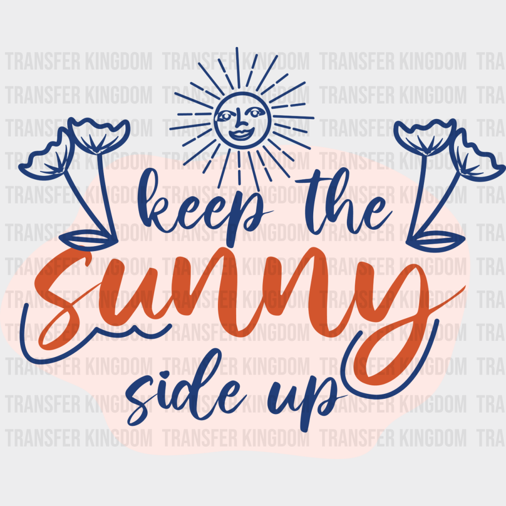 Keep The Sunny Side Up - Quotes Dtf Transfer