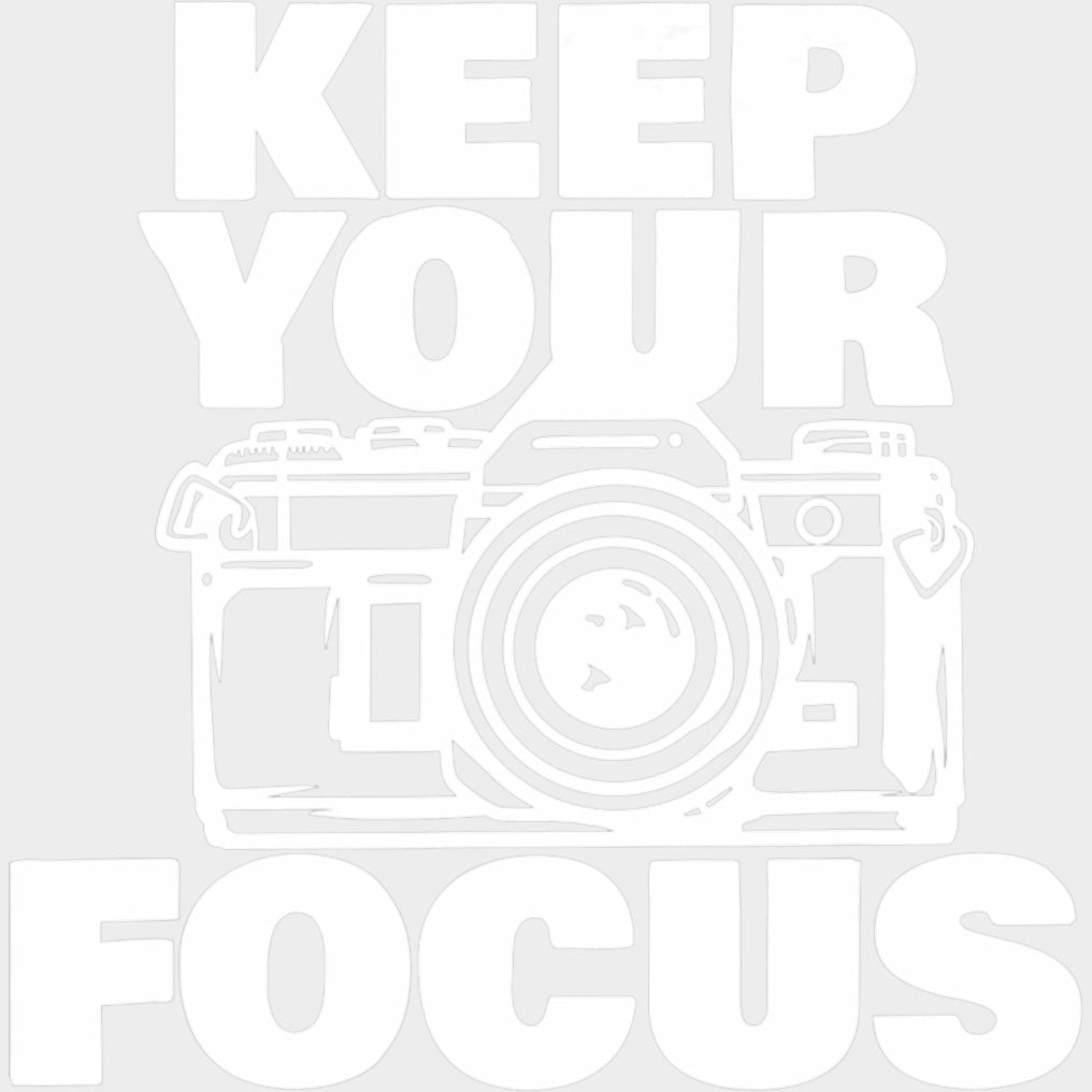 Keep Your Focus B&W Design - Photography DTF Transfers Adult Unisex - S & M (10’’) / Light Color Design (See Imaging)