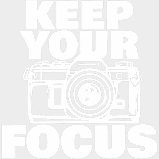 Keep Your Focus B&W Design - Photography DTF Transfers Adult Unisex - S & M (10’’) / Light Color Design (See Imaging)