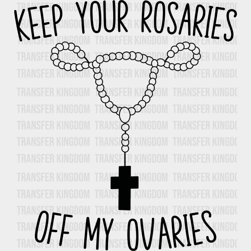 Keep Your Rosaries Off My Ovaries Design - Dtf Heat Transfer