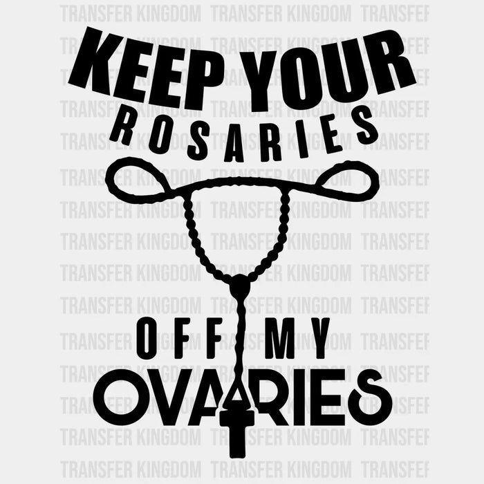 Keep Your Rosaries Out of My Ovaries Design - DTF heat transfer
