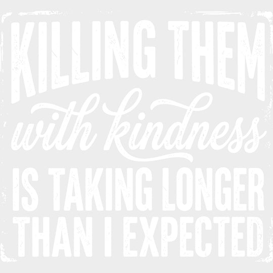 Killing Them With Kindness - Funny DTF Transfers - Adult Unisex - S & M (10’’) / Light Color Design (See Imaging)