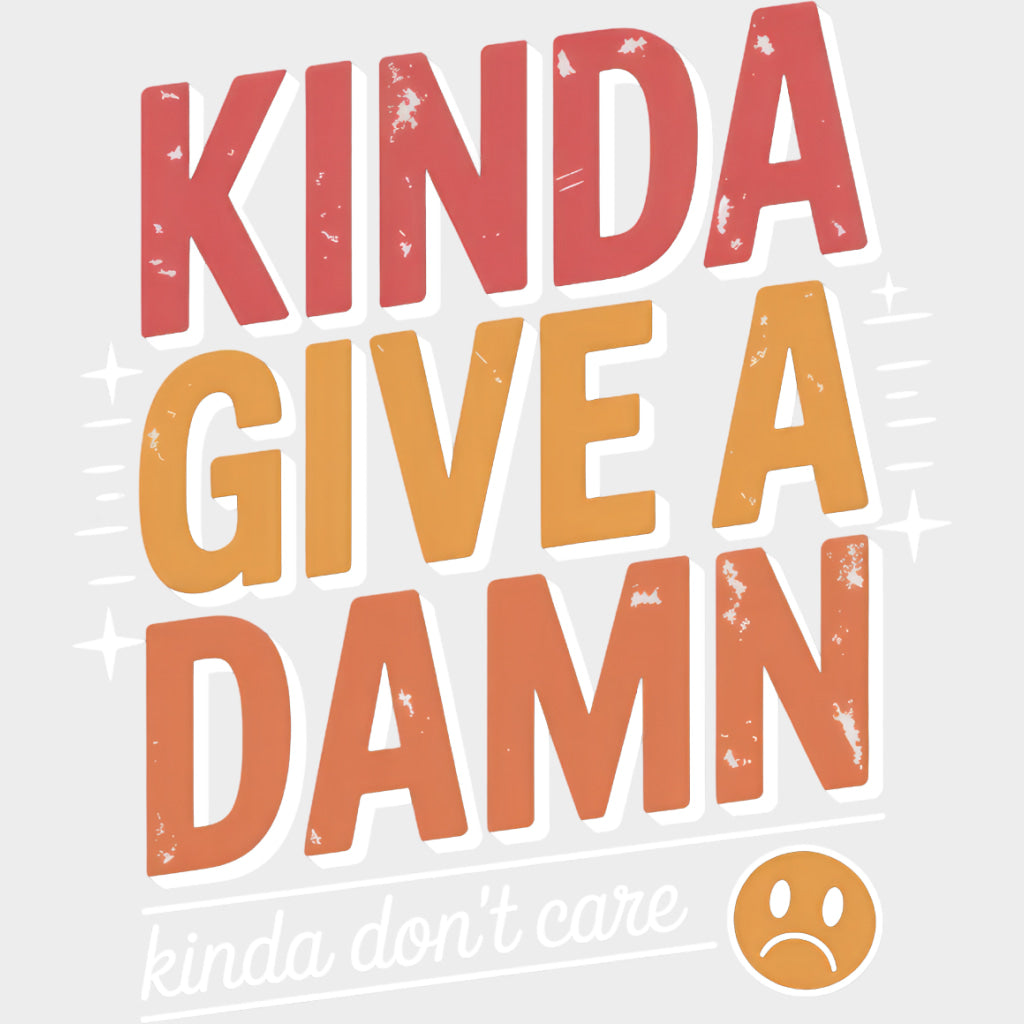 Kinda Give A Damn Kinda Don’t Care - Funny DTF Transfers Adult Unisex - S & M (10’’) / Light Color Design (See Imaging)