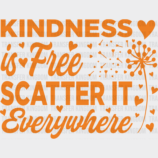 Kindness Is Free Scatter It Everywhere - Anti Bullying Iron On Dtf Transfer