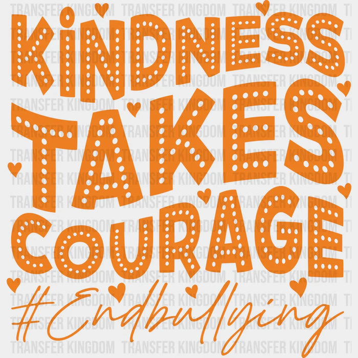 Kindness Takes Courage - Anti Bullying Iron On DTF Transfer
