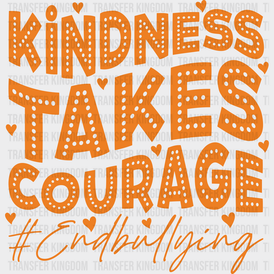 Kindness Takes Courage - Anti Bullying Iron On Dtf Transfer