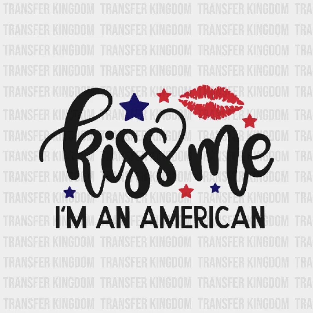 Kiss Me Im An American Dtf Transfer