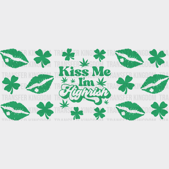 Kiss Me I’m Highrish - St Patrick Cup Wrap Uv Sticker Permanent Dtf Decal