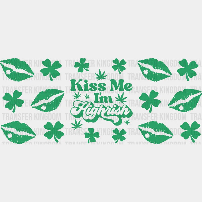 Kiss Me I'm Highrish - St Patrick Cup Wrap UV Sticker Permanent UV DTF Decal