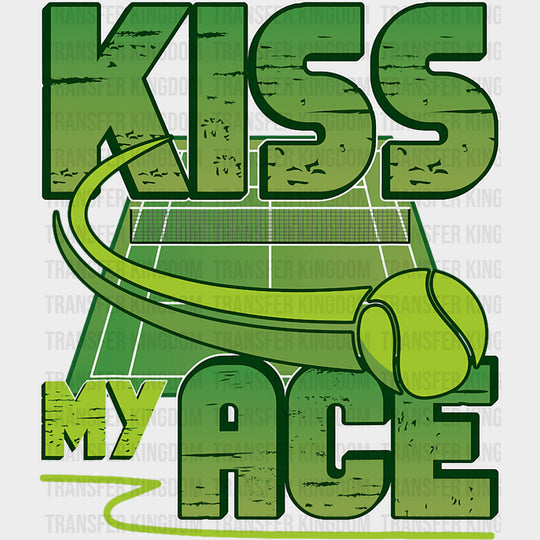 Kiss My Ace - Tennis DTF Transfers
