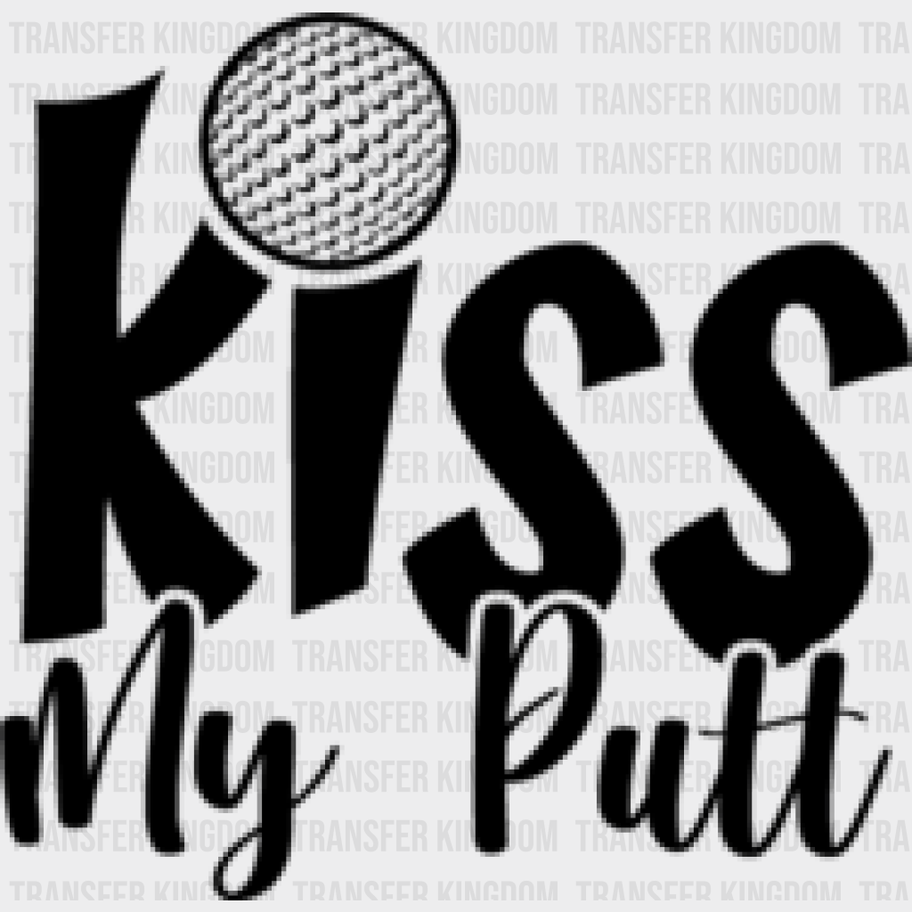 Kiss My Putt - Golf Dtf Heat Transfer Unisex S & M (10’’) / Dark Color Design (See Imaging)