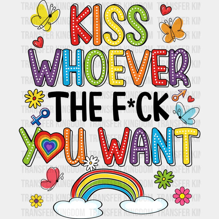 Kiss Whoever The F*ck You Want - Pride Month DTF heat transfer