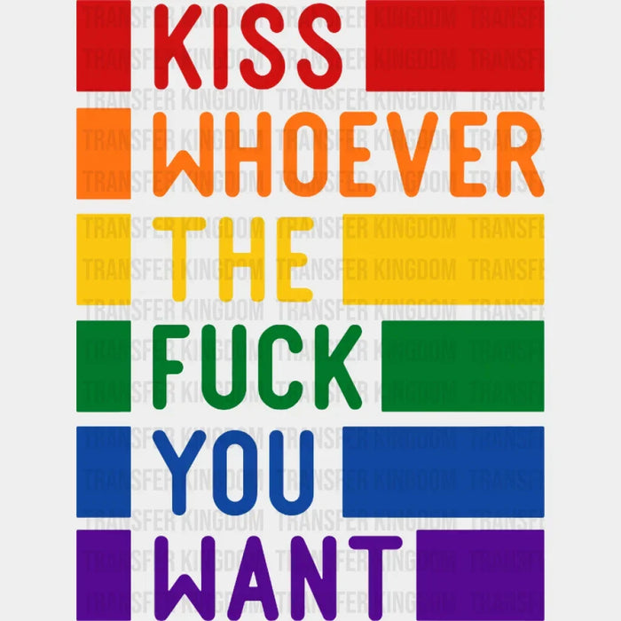 Kiss Whoever The Fuck You Want - LGBT - Lgbt Support - PRIDE Design - DTF heat transfer