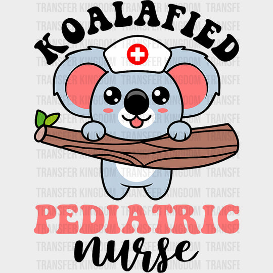 Koalafied Pediatric Nurse - Pediatric Nurse DTF Transfers Adult Unisex - S & M (10’’) / Dark Color Design (See Imaging)