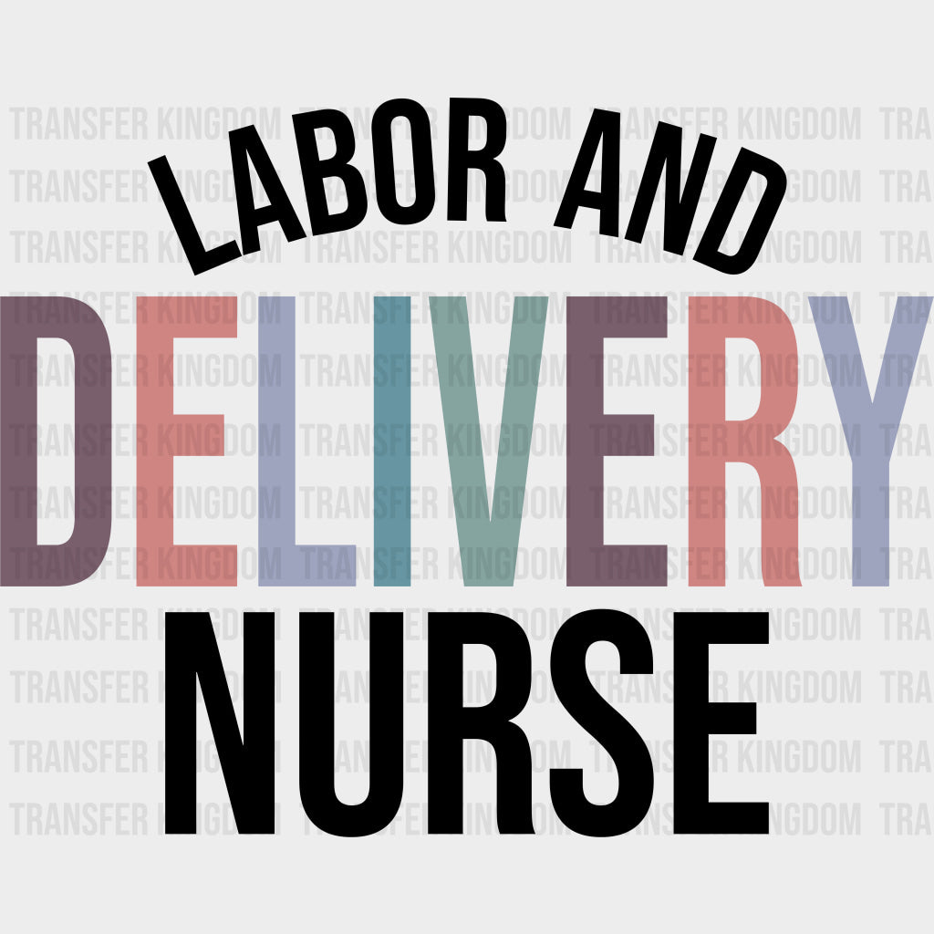 Labor And Delivery Nurse - Nurse DTF Transfers Adult Unisex - S & M (10’’) / Dark Color Design (See Imaging)