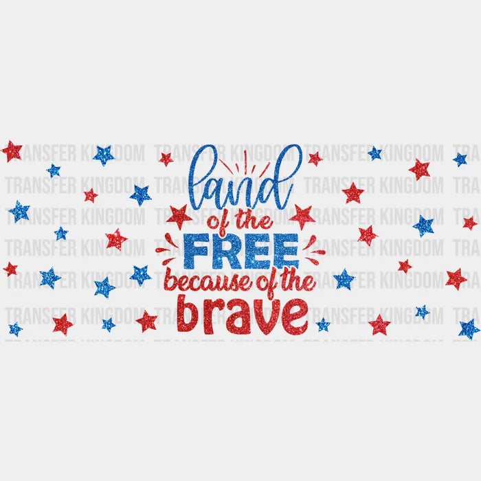 Land Of The Free - 4th Of July Cup Wrap UV Sticker Permanent UV DTF Decal