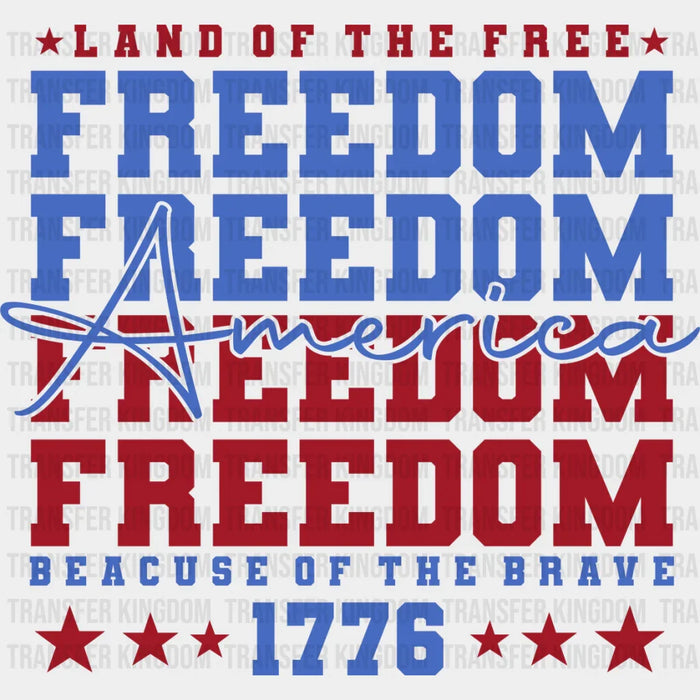 Land Of The Free Because Of The Brave - 4th Of July DTF Transfer