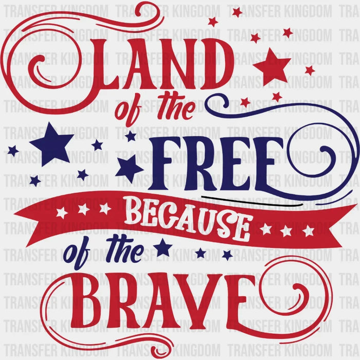 Land Of The Free Because Of The Brave - DTF Heat Transfer