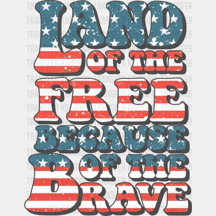 Land of The Free Because of The Brave USA Design - 4th Of July DTF Transfer