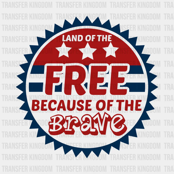Land Of The Free Because Of The Brave Circular Design - Memorial Day DTF Transfer