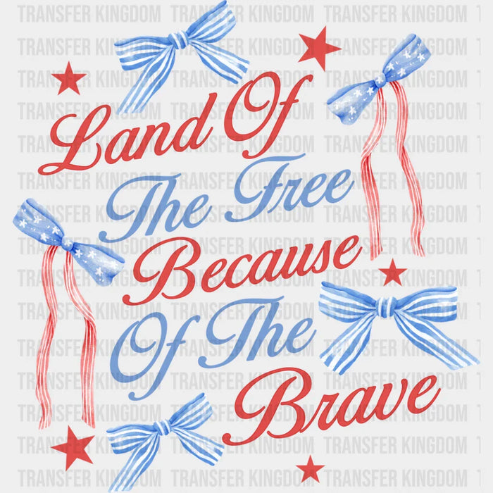 Land Of The Free Because Of The Brave Ribbons & Stars - 4th Of July DTF Transfer