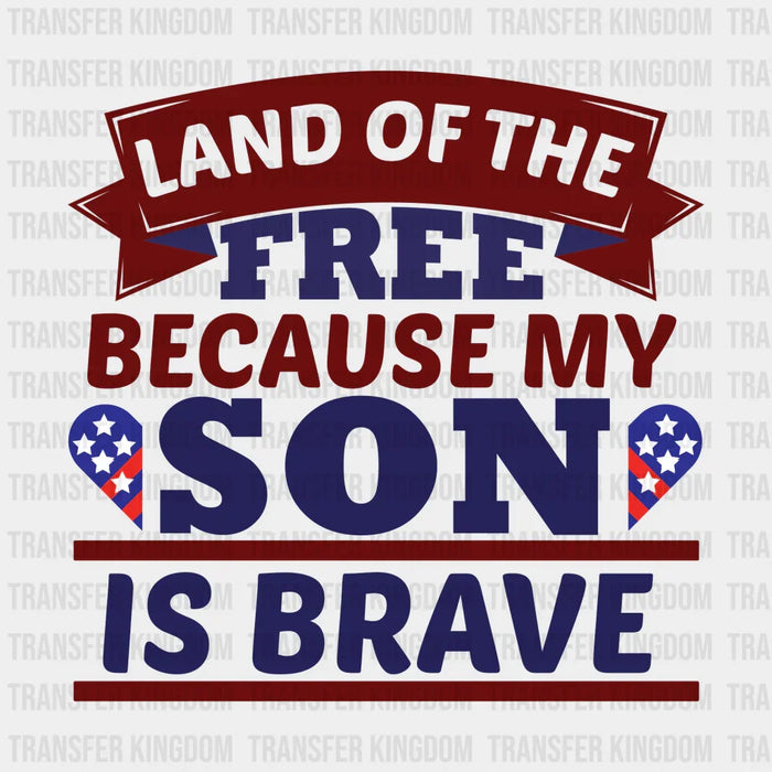 Land Of The Free Because My Son Is Brave - Memorial Day DTF Transfer
