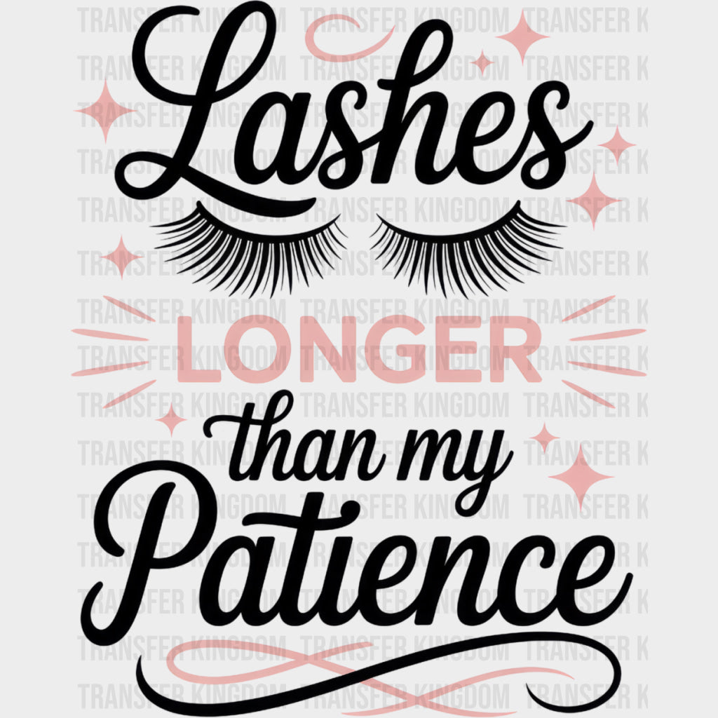 Lashes Longer Than My Patience - Funny DTF Transfers Adult Unisex - S & M (10’’) / Dark Color Design (See Imaging)