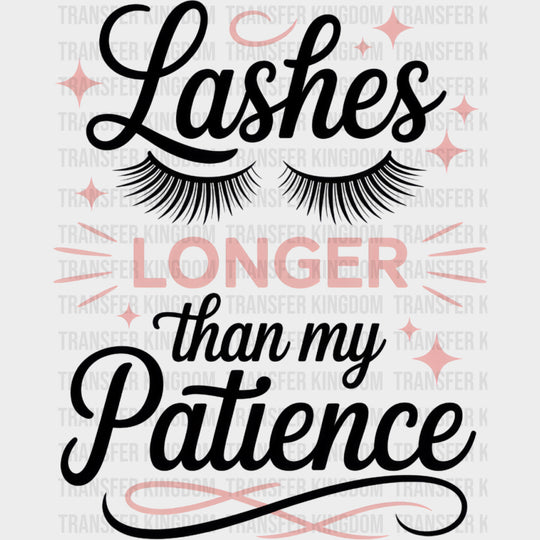 Lashes Longer Than My Patience - Funny DTF Transfers Adult Unisex - S & M (10’’) / Dark Color Design (See Imaging)