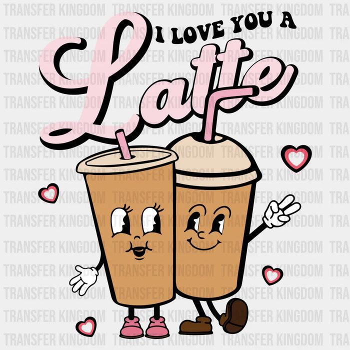 LATTE I LOVE YOU  - DTF heat transfer