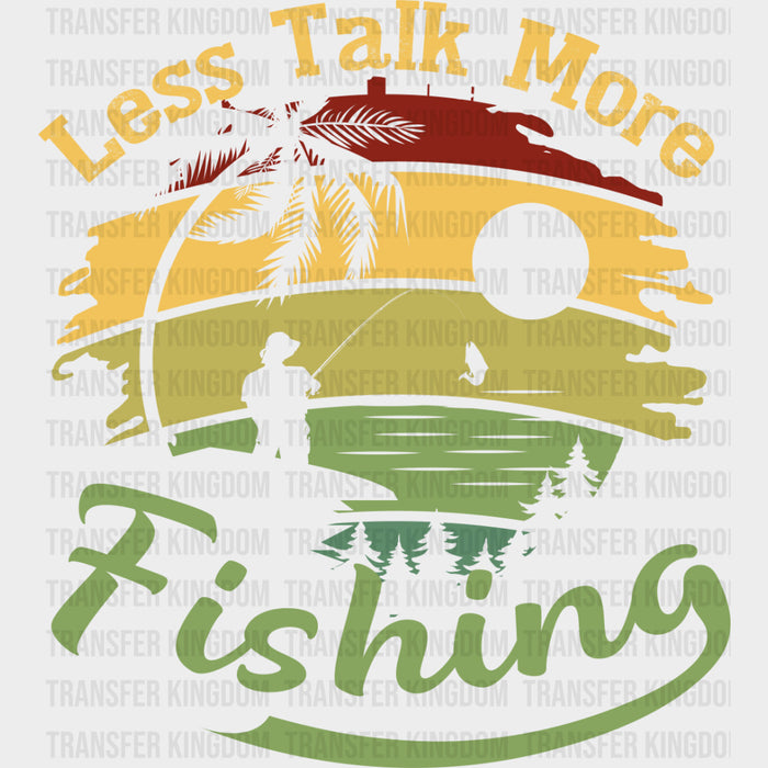 Less Talk, More Fishing - Fishing DTF Transfers